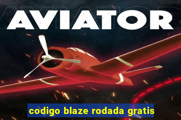 codigo blaze rodada gratis