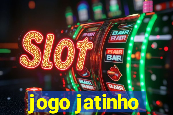 jogo jatinho