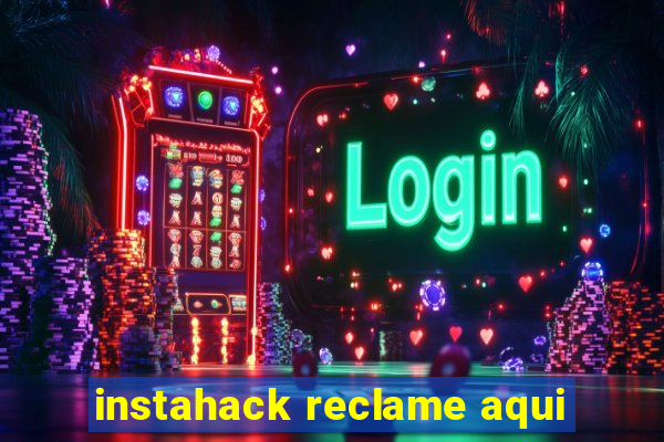 instahack reclame aqui