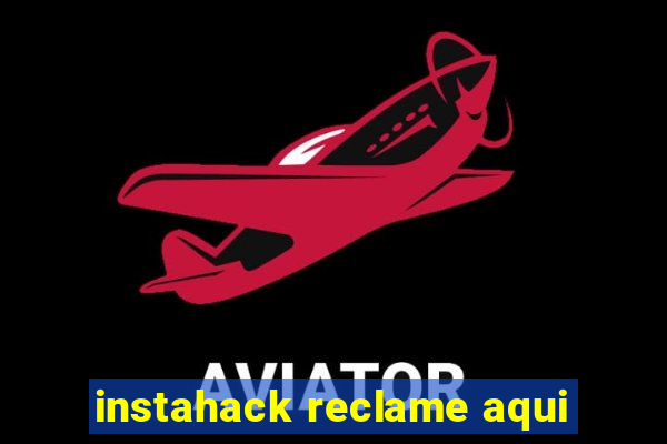 instahack reclame aqui