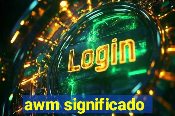 awm significado