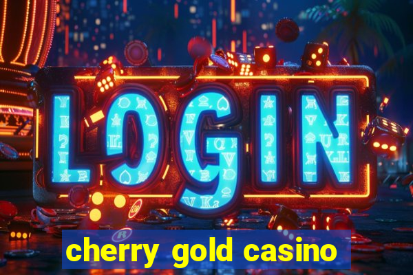 cherry gold casino