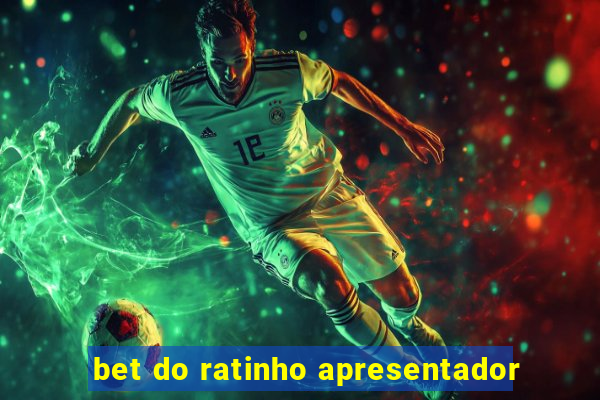 bet do ratinho apresentador