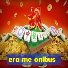 ero me onibus