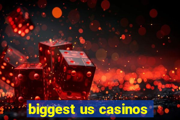 biggest us casinos