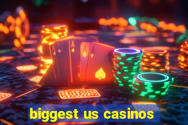 biggest us casinos