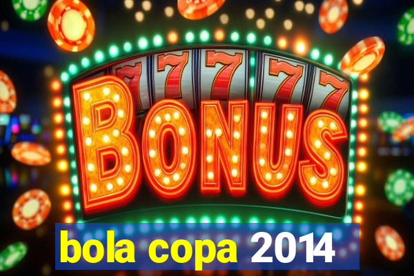 bola copa 2014