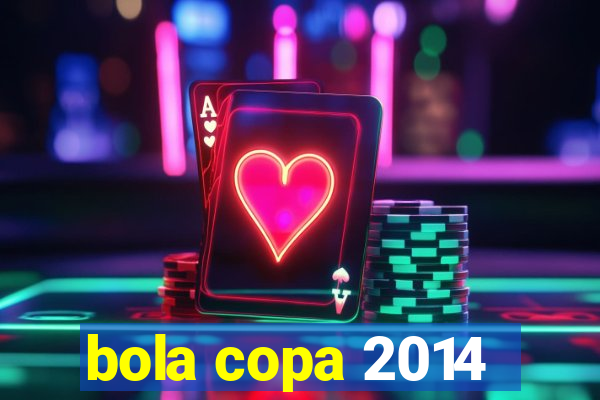 bola copa 2014