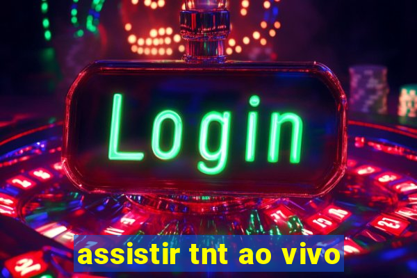 assistir tnt ao vivo