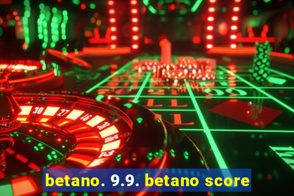 betano. 9.9. betano score