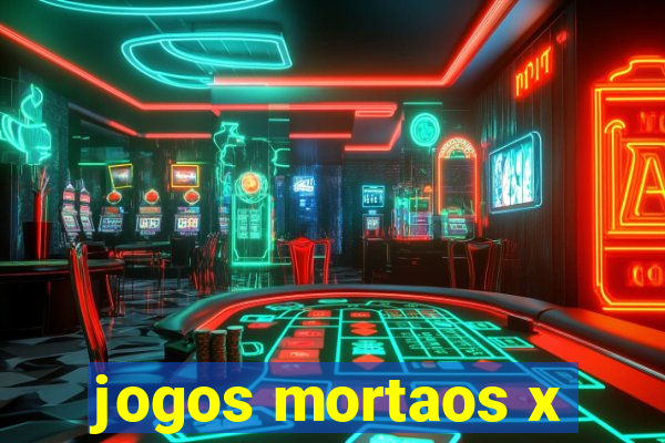 jogos mortaos x