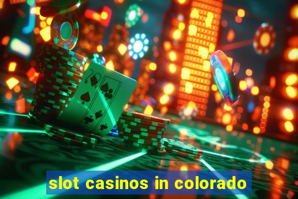 slot casinos in colorado