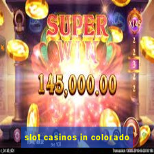 slot casinos in colorado