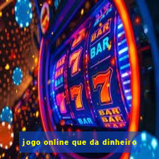 jogo online que da dinheiro