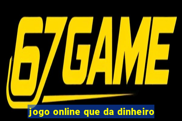 jogo online que da dinheiro