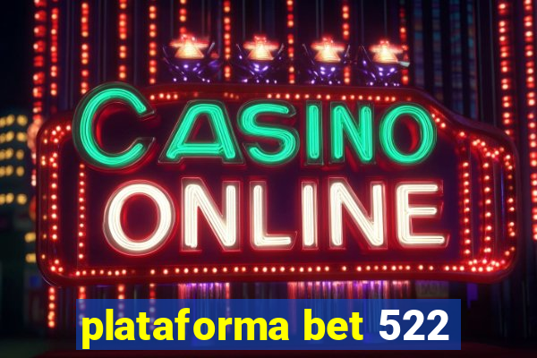 plataforma bet 522