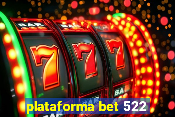 plataforma bet 522