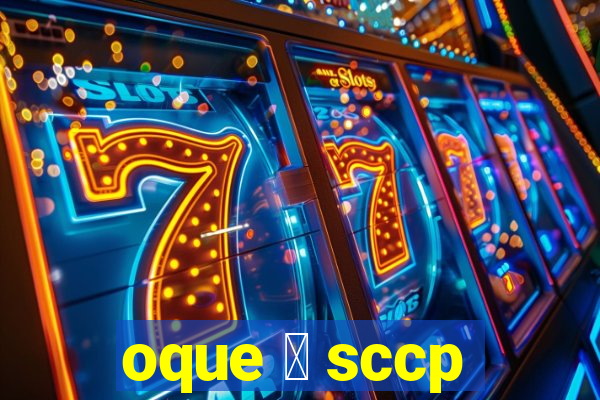 oque 茅 sccp