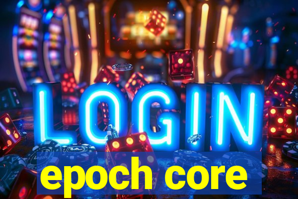 epoch core