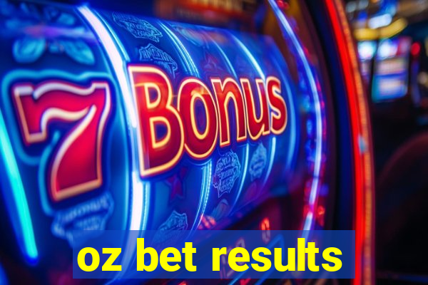 oz bet results