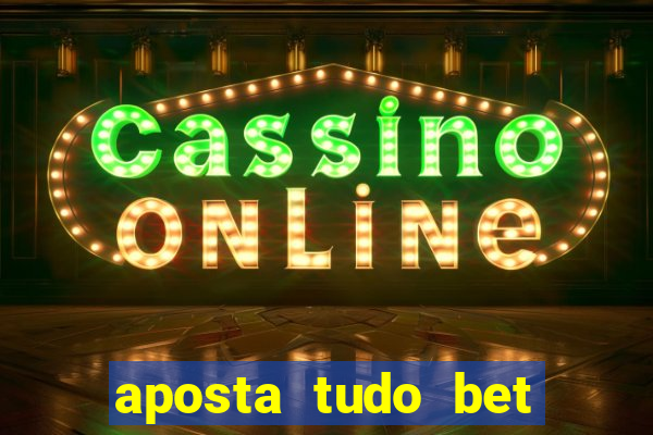 aposta tudo bet 茅 confi谩vel