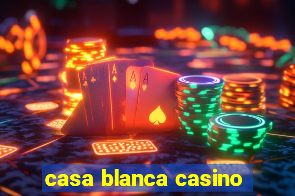 casa blanca casino