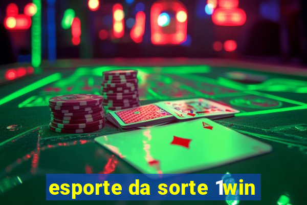 esporte da sorte 1win