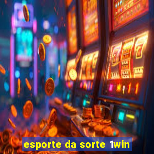 esporte da sorte 1win