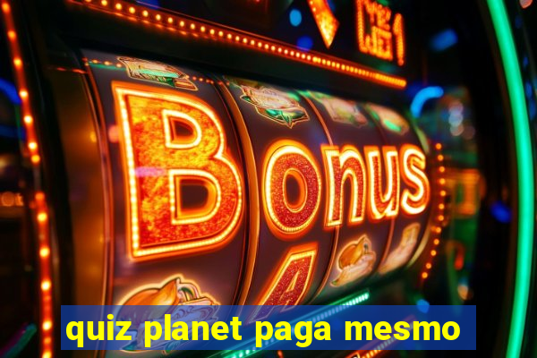 quiz planet paga mesmo