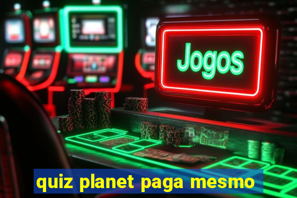 quiz planet paga mesmo