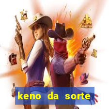 keno da sorte resultado de hoje