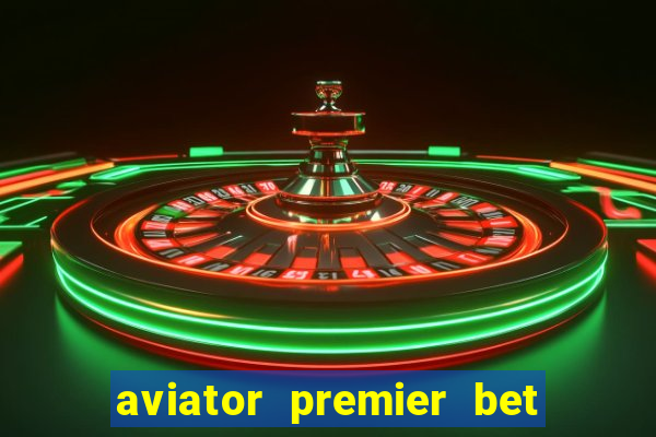 aviator premier bet como jogar