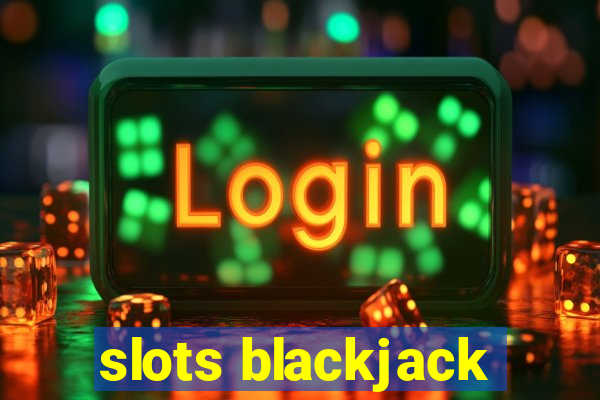 slots blackjack