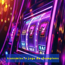 transmiss?o jogo da champions