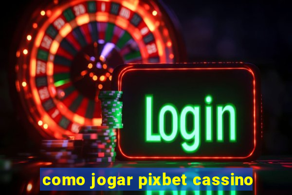 como jogar pixbet cassino