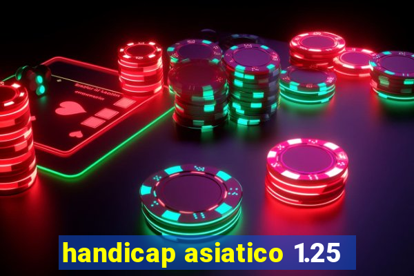 handicap asiatico 1.25