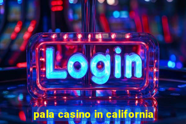 pala casino in california