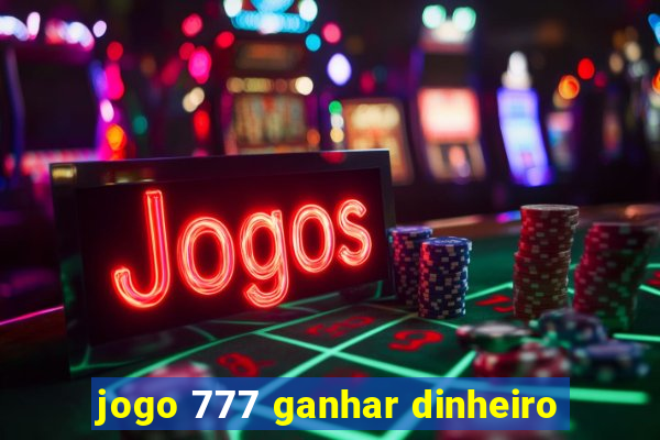 jogo 777 ganhar dinheiro