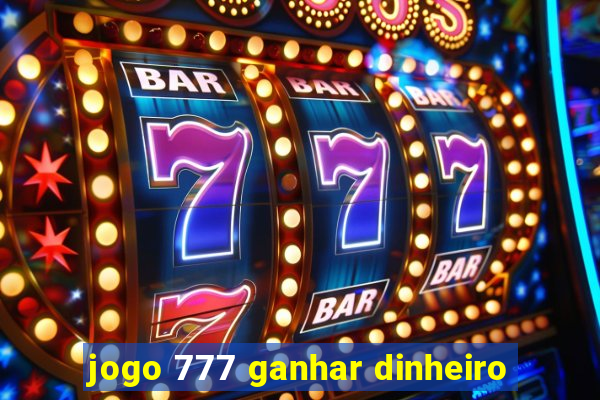 jogo 777 ganhar dinheiro