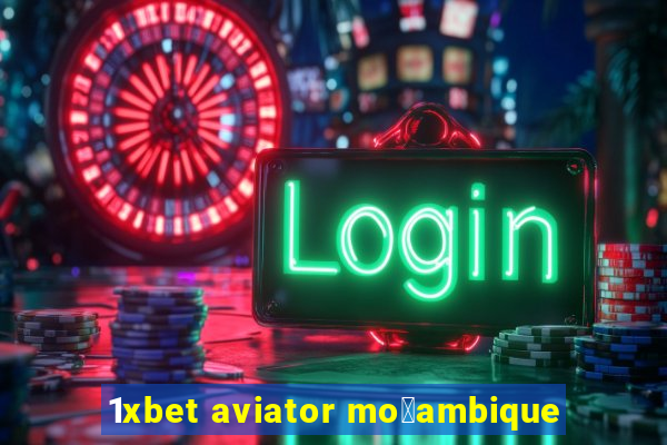 1xbet aviator mo莽ambique