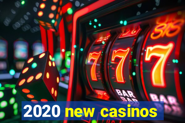 2020 new casinos