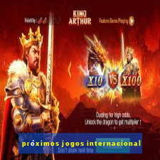 próximos jogos internacional