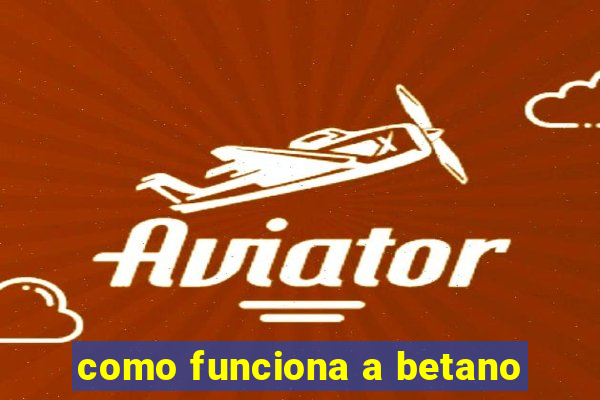 como funciona a betano