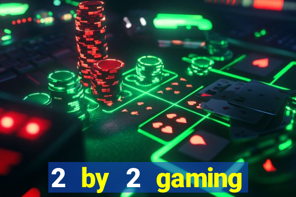 2 by 2 gaming online casinos