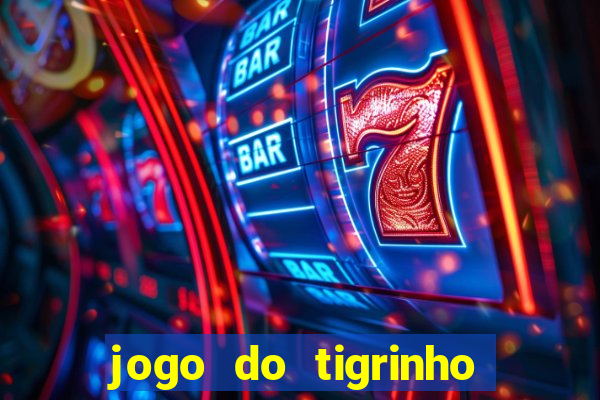 jogo do tigrinho que da bonus no cadastro