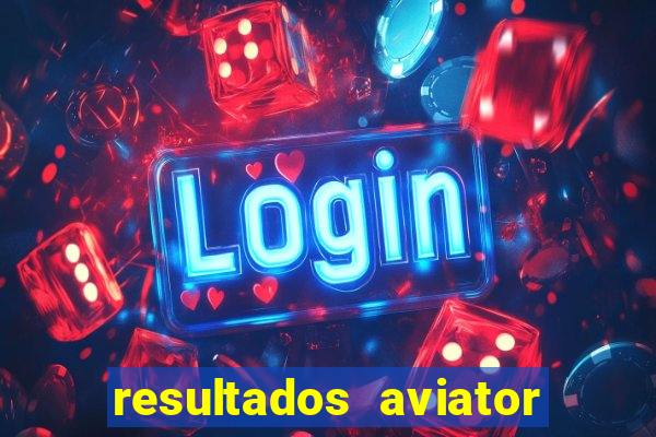 resultados aviator estrela bet