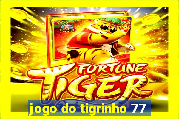 jogo do tigrinho 77