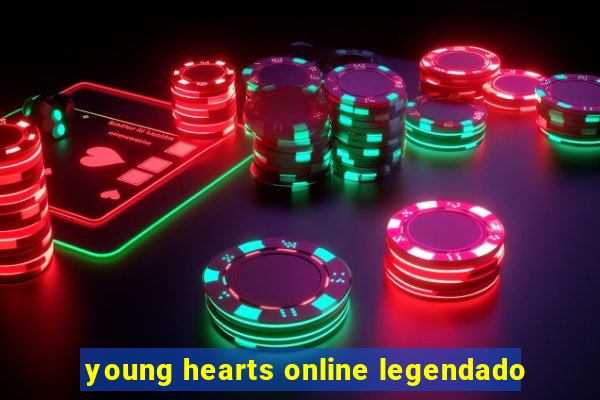 young hearts online legendado