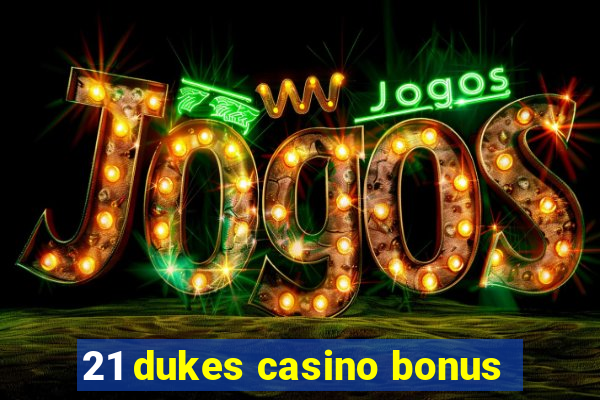 21 dukes casino bonus