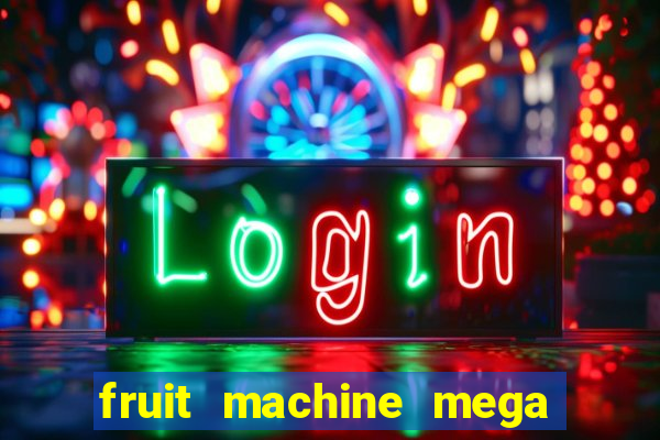 fruit machine mega bonus slot